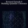 Joe Dispenza - Rewired Episode 8: Building Quantum Coherence