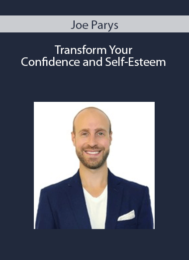 Joe Parys – Transform Your Confidence and Self-Esteem