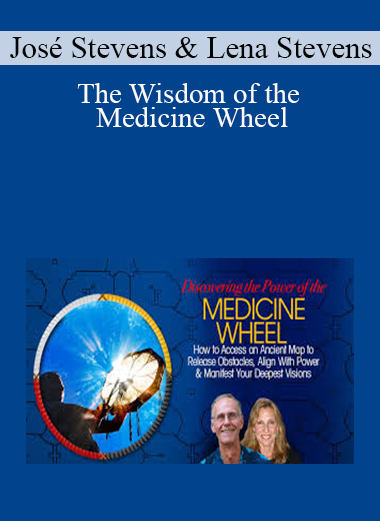 José Stevens & Lena Stevens - The Wisdom of the Medicine Wheel