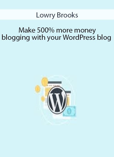 Lowry Brooks – Make 500% more money blogging with your WordPress blog
