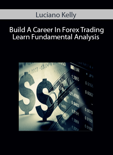 Luciano Kelly – Build A Career In Forex Trading- Learn Fundamental Analysis
