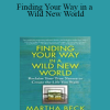 Martha Beck - Finding Your Way in a Wild New World