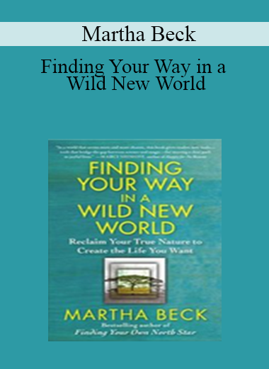 Martha Beck - Finding Your Way in a Wild New World