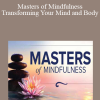 Masters of Mindfulness: Transforming Your Mind and Body
