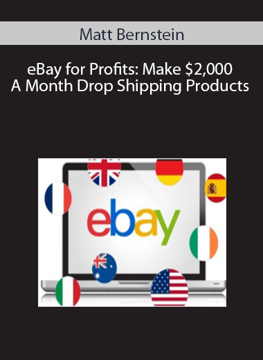 Matt Bernstein – eBay for Profits: Make $2,000 A Month Drop Shipping Products