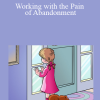 NICABM - Working with the Pain of Abandonment