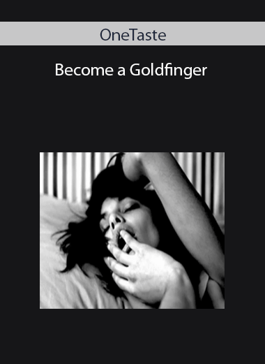 OneTaste – Become a Goldfinger