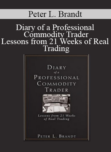 Peter L. Brandt - Diary of a Professional Commodity Trader - Lessons from 21 Weeks of Real Trading