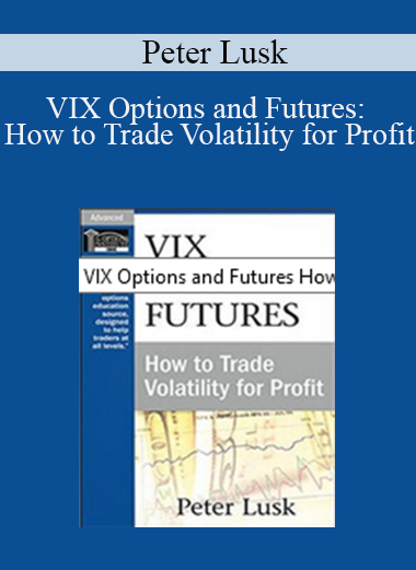 Peter Lusk - VIX Options and Futures: How to Trade Volatility for Profit