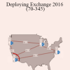Pluralsight - Deploying Exchange 2016 (70-345)