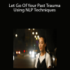 Pradeep Aggarwal- NLP-Let Go Of Your Past Trauma Using NLP Techniques