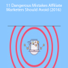 Prateek Singh – 11 Dangerous Mistakes Affiliate Marketers Should Avoid (2016)