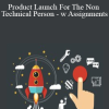 Product Launch For The Non Technical Person - w Assignments