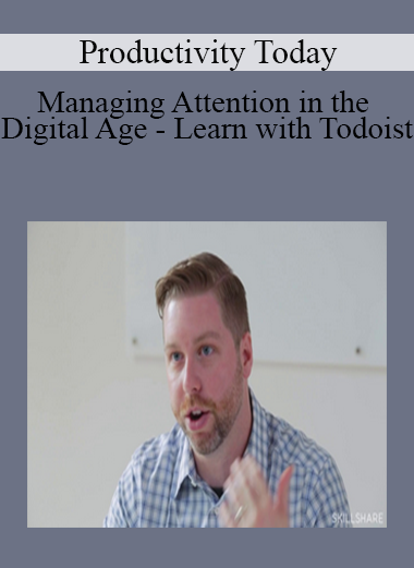 Productivity Today - Managing Attention in the Digital Age - Learn with Todoist