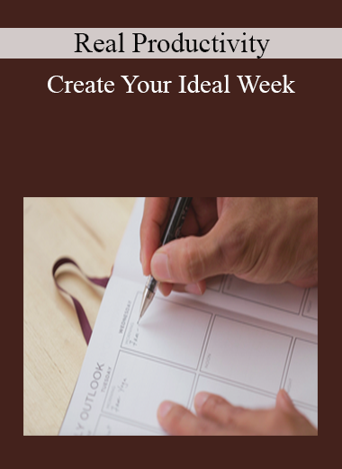 Real Productivity - Create Your Ideal Week