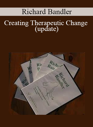 Richard Bandler - Creating Therapeutic Change (update)