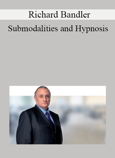 Richard Bandler - Submodalities and Hypnosis
