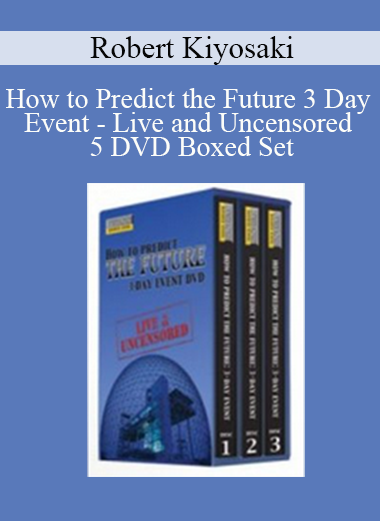 Robert Kiyosaki - How to Predict the Future 3 Day Event - Live and Uncensored 5 DVD Boxed Set