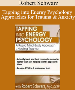 Robert Schwarz - Tapping into Energy Psychology Approaches for Trauma & Anxiety