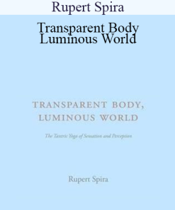 Rupert Spira - Transparent Body - Luminous World