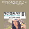 SLR Lounge - PHOTOGRAPHY 101 A-Z Guide to Photography