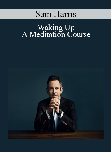 Sam Harris - Waking Up - A Meditation Course