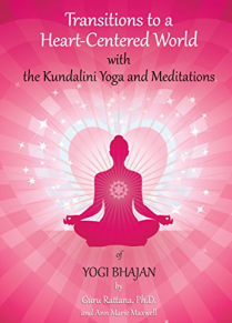 Transitions to a Heart-Centered World: with the Kundalini Yoga and Meditations of Yogi Bhajan