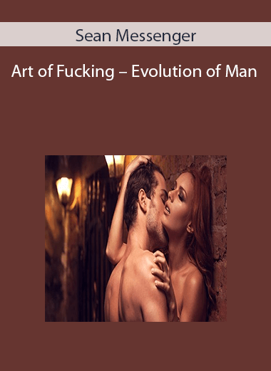 Sean Messenger – Art of Fucking – Evolution of Man