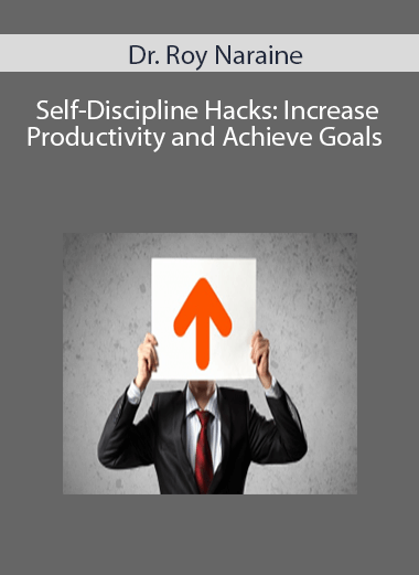 Self-Discipline Hacks: Increase Productivity and Achieve Goals with Dr. Roy Naraine