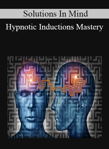 Solutions In Mind - Hypnotic Inductions Mastery