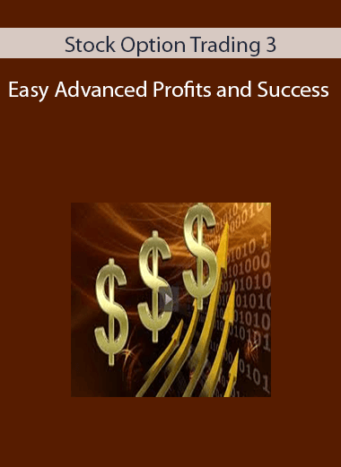 Stock Option Trading 3 – Easy Advanced Profits and Success