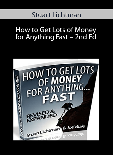 Stuart Lichtman – How to Get Lots of Money for Anything Fast – 2nd Ed