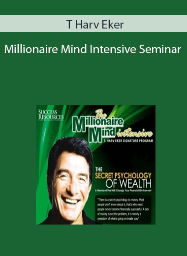 T Harv Eker – Millionaire Mind Intensive Seminar