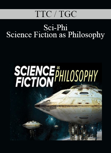 TTC / TGC - Sci-Phi - Science Fiction as Philosophy
