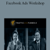 Taylor Welch (Traffic & Funnels) - Facebook Ads Workshop