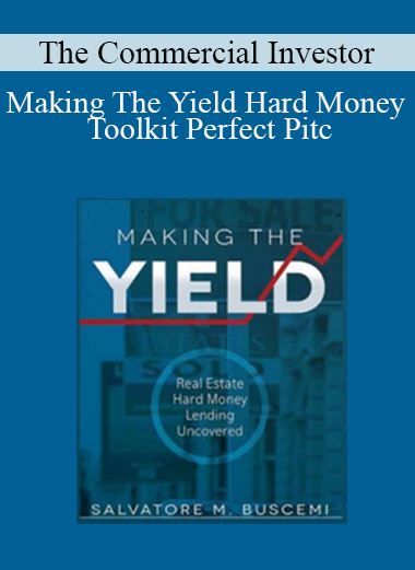 The Commercial Investor - Making The Yield + Hard Money Toolkit + Perfect Pitc