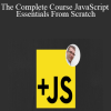 The Complete Course JavaScript Essentials From Scratch