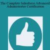 The Complete Salesforce Advanced Administrator Certification