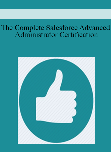 The Complete Salesforce Advanced Administrator Certification