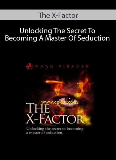 The X-Factor – Unlocking The Secret To Becoming A Master Of Seduction