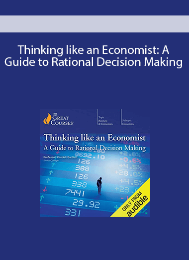 Thinking like an Economist: A Guide to Rational Decision Making