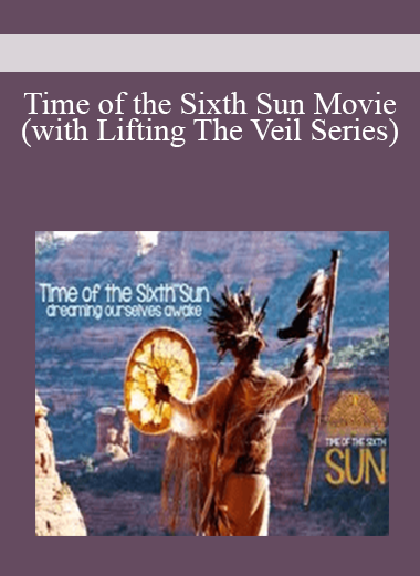 Time of the Sixth Sun Movie (with Lifting The Veil Series)