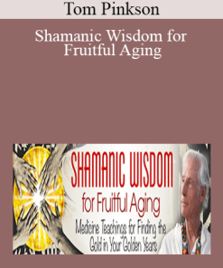 Tom Pinkson - Shamanic Wisdom for Fruitful Aging
