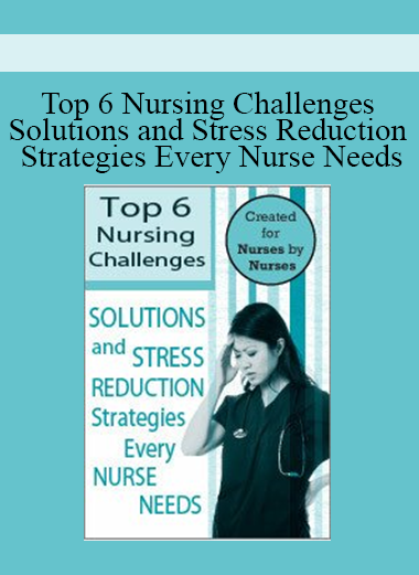 Top 6 Nursing Challenges Solutions and Stress Reduction Strategies Every Nurse Needs