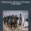 War, Peace, and Power - Diplomatic History of Europe, 1500-2000
