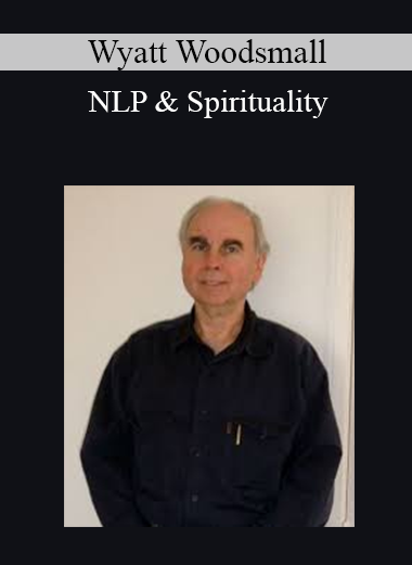 Wyatt Woodsmall - NLP & Spirituality
