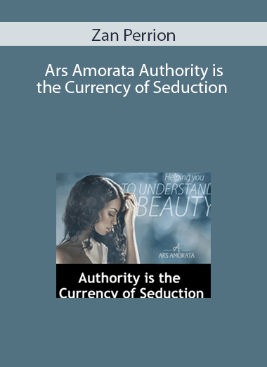 Zan Perrion – Ars Amorata: Authority is the Currency of Seduction