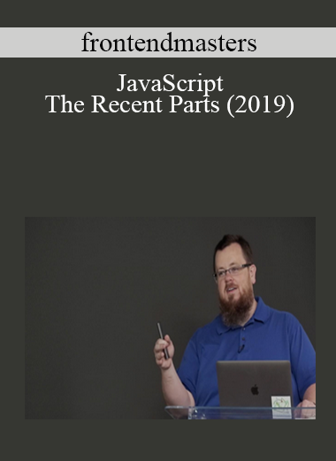 frontendmasters - JavaScript: The Recent Parts (2019)