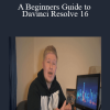 A Beginners Guide to Davinci Resolve 16