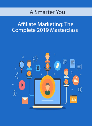 A Smarter You – Affiliate Marketing: The Complete 2019 Masterclass
